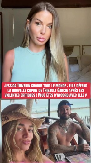 Jessica Thivenin choque tout le monde : elle défend la nouvelle copine de Thibault Garcia après les violentes critiques ! Vous êtes d'accord avec elle ? #jessicathivenin #thibaultgarcia #laurachab #telerealite #gossip