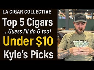Top 5 Cigars | Budget Cigars | LA Cigar Collective | Kyle’s Picks