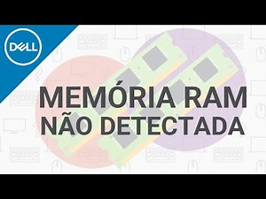 Memória RAM não detectada - Como resolver? (Dell Oficial)