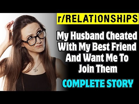r/Relationships | My Husband Cheated With My Best Friend And Want Me To Join Them
