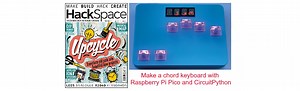 HackSpace Magazine Issue 53: A chord keyboard with Raspberry Pi Pico and CircuitPython #RaspberryPi #Keyboards @HackSpaceMag