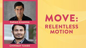 Move: Relentless Motion | Parag Khanna in conversation with Chinmay Tumbe One of the only things that remain constant amongst humans is change. Global strategist, futurist, and best-selling author Parag Khanna’s newest book, Move, nudges readers to introspect about the unabating pattern of mobility that our species has followed. Presenting a daring and intriguing narrative, Khanna aims his wide lens at the emerging trends of mobility that the human race is setting into motion with climate change