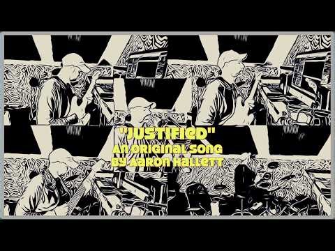 "Justified" an Original Song by Aaron Hallett