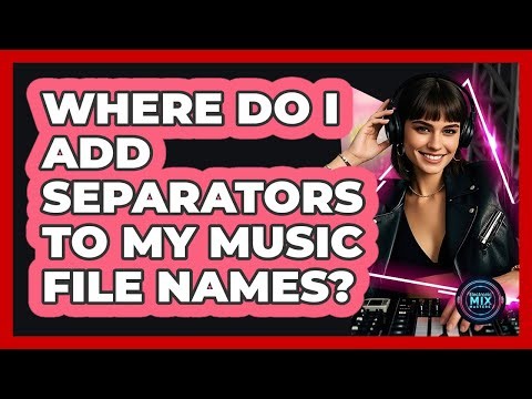 Where Do I Add Separators To My Music File Names?