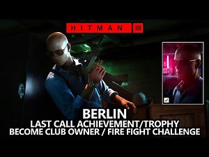 Hitman 3 Berlin - Last Call Achievement/Trophy (Fire Fight!) - Became Club Owner & Sit Down with ICA