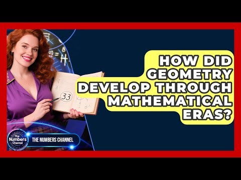 How Did Geometry Develop Through Mathematical Eras? - The Numbers Channel