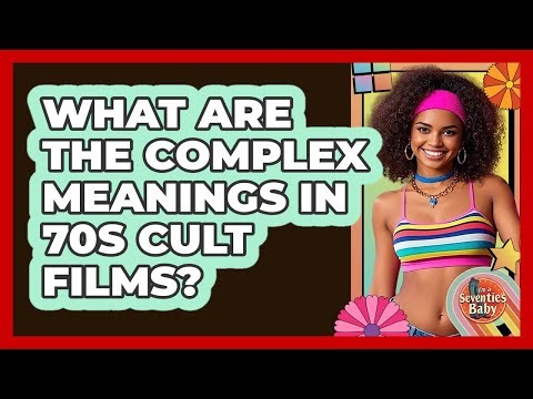 What Are The Complex Meanings In 70s Cult Films? - I'm a 70s Baby