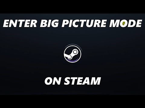 How To Enter Big Picture Mode In Steam (Steam Deck Interface)