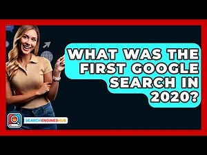 What Was The First Google Search In 2020? - SearchEnginesHub.com