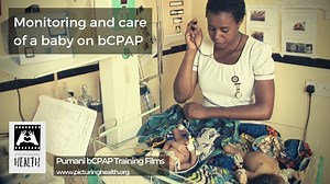 Pumani bCPAP Training Films: Section 8 - Monitoring and care of a baby on CPAP.