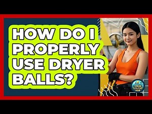 How Do I Properly Use Dryer Balls?