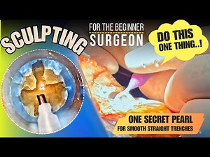 Sculpting for the novice surgeon - Do this one thing.! One Secret Pearl for smooth straight trenches