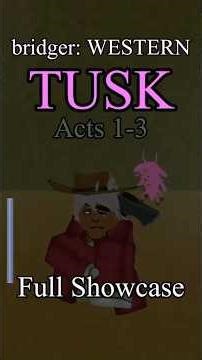 Tusk Acts 1-3 Showcase (bridger: WESTERN)