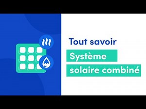 Tout savoir sur le système solaire combiné