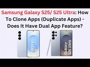 Samsung Galaxy S25/ S25 Ultra: How To Clone Apps (Duplicate Apps) - Does It Have Dual App Feature?