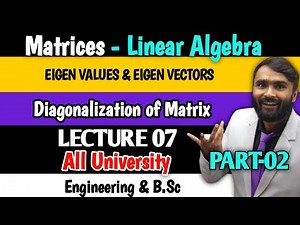 EIGEN VALUES AND EIGEN VECTORS|Matrices| Linear Algebra|Diagonalization of Matrix|LECTURE 07|Part 2