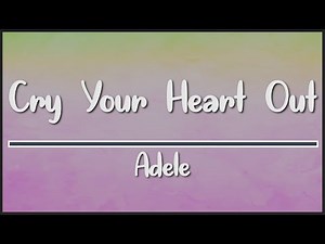 Adele Cry Your Heart Out (lyrics)