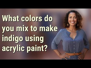 What colors do you mix to make indigo using acrylic paint?