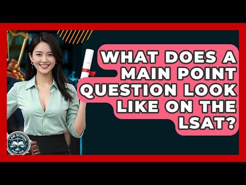 What Does A Main Point Question Look Like On The LSAT? - Law School Prep Hub