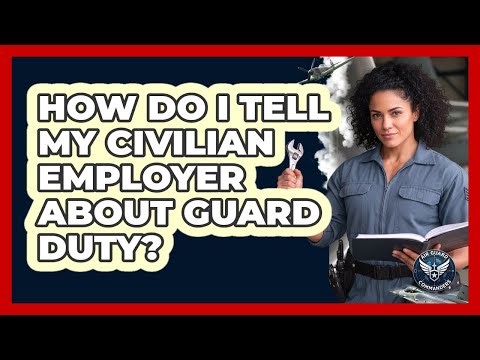 How Do I Tell My Civilian Employer About Guard Duty?