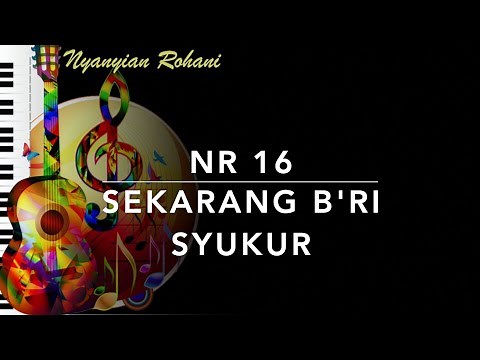 NR 16 — Sekarang B'ri Syukur - Nyanyian Rohani