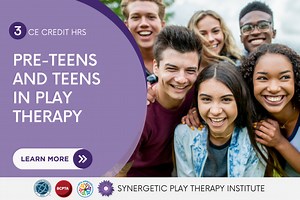 Pre-Teens and Teens in Play Therapy - Synergetic Play Therapy Online Learning