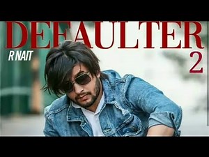 Defaulter 2 Full Original Song R Nait Ft Gurlez Akhtar New Punjabi Songs 2019