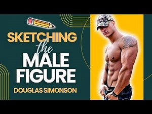 Drawing the Male Figure: a Sketching Session with Douglas Simonson