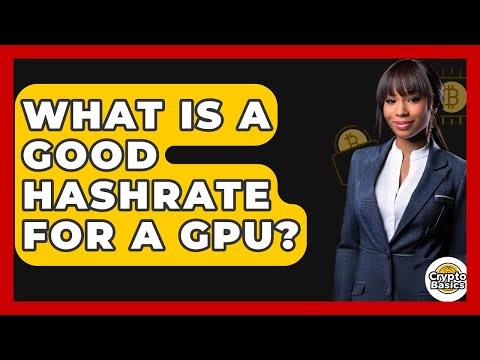 What Is A Good Hashrate For A GPU? - CryptoBasics360.com