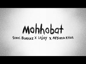 MOHOBBAT - Steel Banglez x ‪@lojaymusic‬ x ‪@AfsanaKhanMusic‬ (Official Audio)