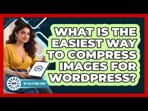What Is The Easiest Way To Compress Images For WordPress? - WP Solutions Guru