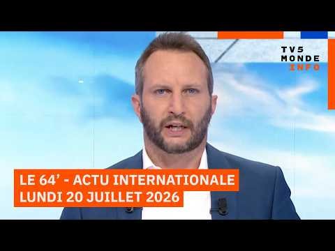 Le 64' - L'actualité internationale du lundi 20 juillet 2026 - TV5MONDE