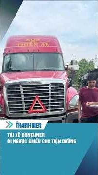 Tài xế container đi ngược chiều cho tiện đường #shorts