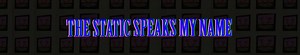 The Static Speaks My Name (2015) - MobyGames
