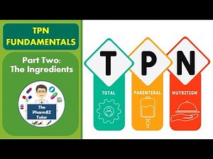 TPN Fundamentals- Part Two: The Ingredients. Pharmacy Lecture.