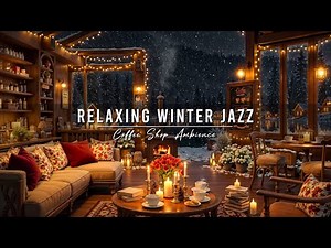Warm Winter Night & Jazz Relaxing Music ⛄ Cozy Coffee Shop Ambience with Smooth Jazz Music for Work
