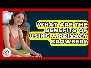 What Are The Benefits Of Using A Privacy Browser? - Minimalist Home Life