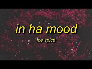 Ice Spice - in ha mood (Lyrics) | in the party he just wanna rump