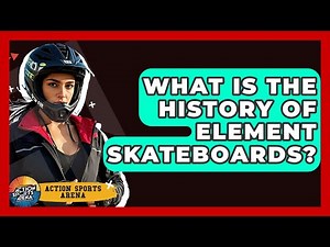 What Is The History Of Element Skateboards? - Action Sports Arena