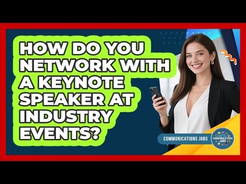 How Do You Network With A Keynote Speaker At Industry Events? - Communications Jobs