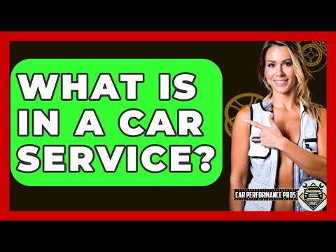 What Is In A Car Service? - Car Performance Pros