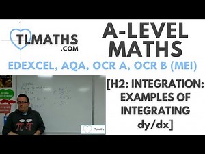 A-Level Maths: H2-03 [Integration: Examples of Integrating dy/dx]