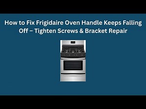 How to Fix Frigidaire Oven Handle Keeps Falling Off – Tighten Screws & Bracket Repair