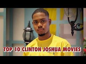 Top 10 Clinton Joshua Nollywood Movies You Should Watch, #clintonjoshua #nigerianmovies
