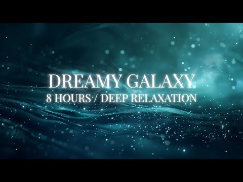 Dreamy Galaxy – Deep Relaxation | 8 Hours Sleep Music for Calm Mind & Healing Dreams