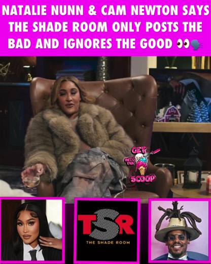 #NatalieNunn stopped by #CamNewton’s podcast, where she talked about Baddies, her music, her family, and more. ————- During the conversation, Natalie mentioned an altercation Cam had with a mascot. He asked her where she first heard about the fight. Natalie said she saw it on #TheShadeRoom, which sparked Cam to say that their blog rarely post positive moments. ———- Natalie agreed, saying The Shade Room only posts the bad and never the good, adding that she’s been doing a lot of positive things l