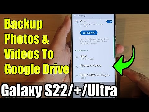 Galaxy S22/S22+/Ultra: How to Backup Photos & Videos To Google Drive