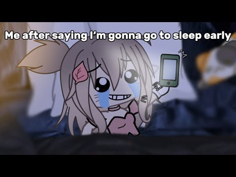 Me after saying I’m gonna go to sleep early 💀| Gacha Meme