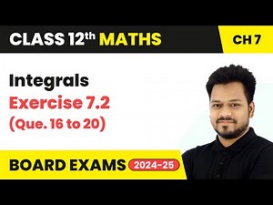 Integrals - Exercise 7.2 (Que. 16 to 20) | Class 12 Maths Chapter 7 | CBSE 2025-26
