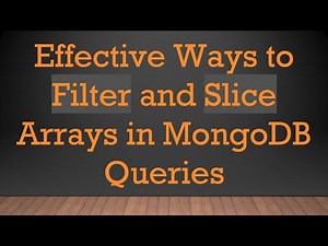 Effective Ways to Filter and Slice Arrays in MongoDB Queries